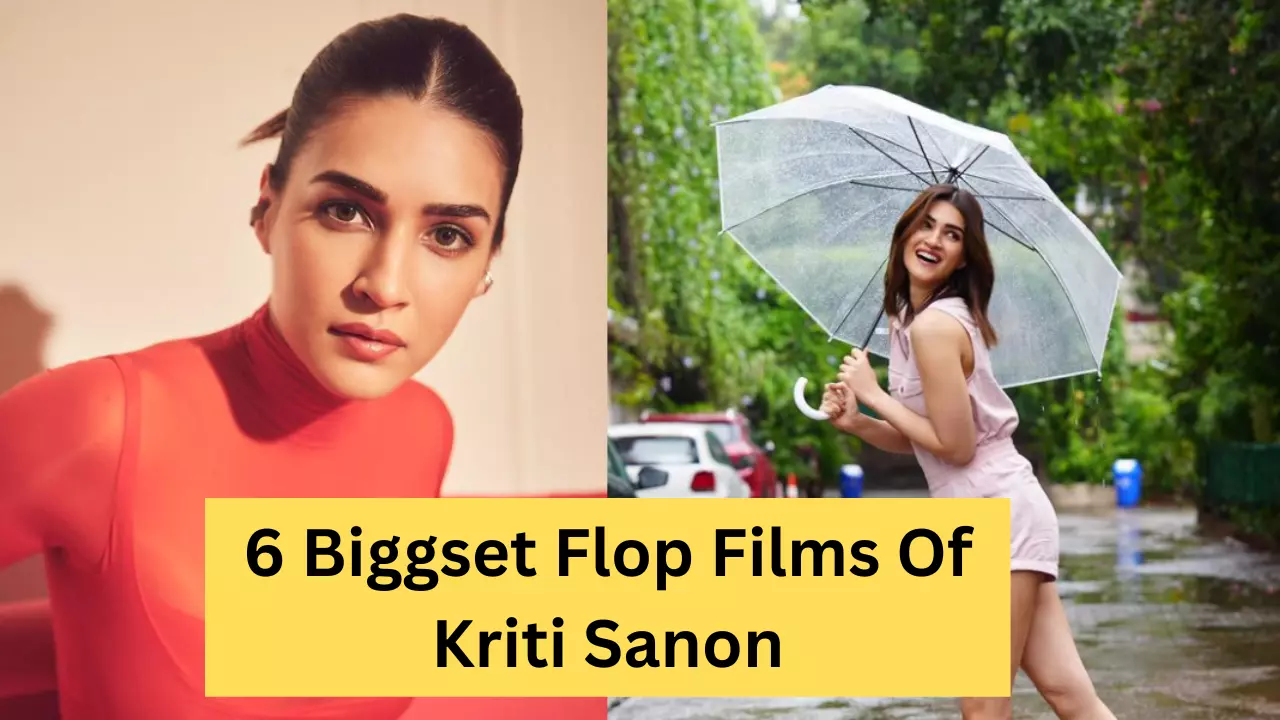 6 Biggset Flop Films Of Kriti Sanon